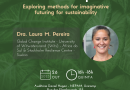 Workshop: Exploring methods for imaginative futuring for sustainability ministrada por Dra. Laura M. Pereira dia 26/10/2023 às 16 horas no Auditório NEPAM